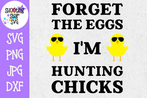 Forget the eggs I'm hunting Chicks SVG - Easter SVG Forget the eggs I'm hunting Chicks SVG - Easter SVG