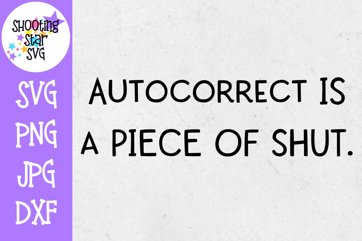 Autocorrect is a piece of shut - Funny Quote SVG