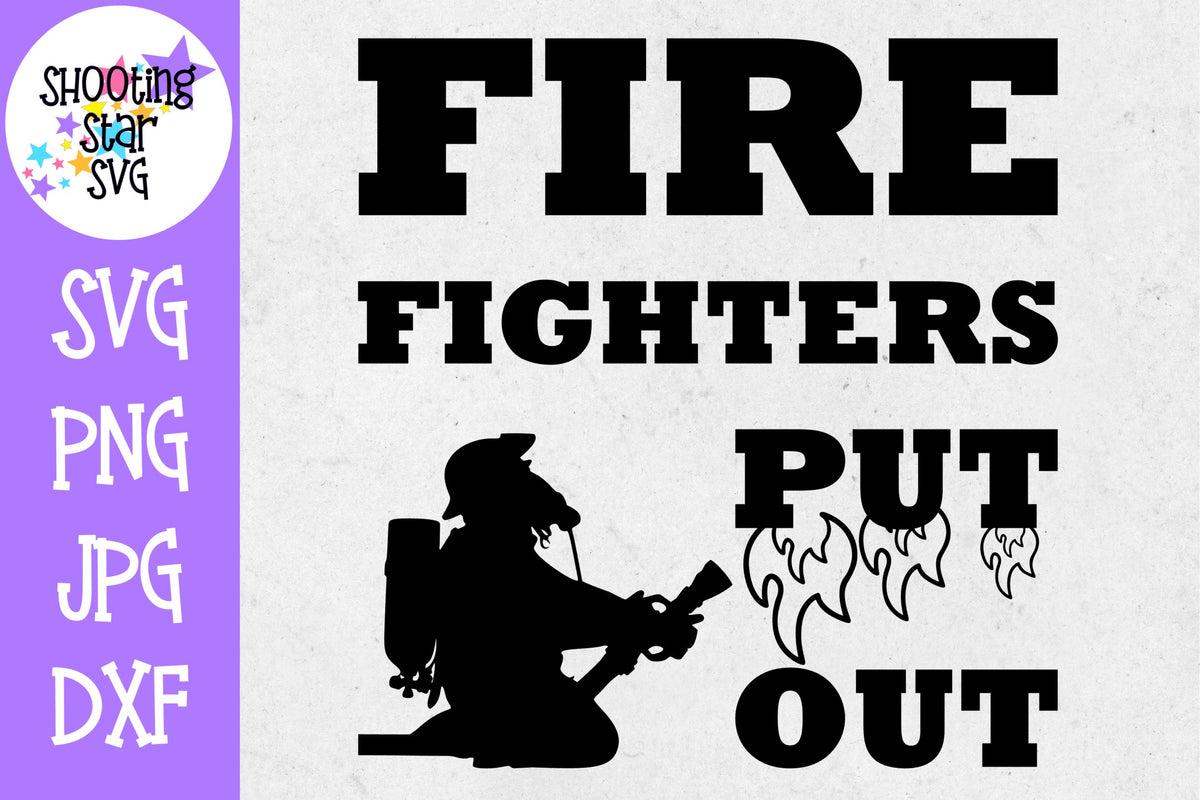 Firefighters Put Out - Funny SVG - Firefighter SVG
