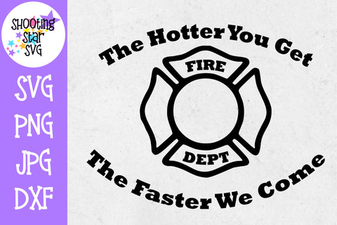 Hotter you Get Faster We Come - Funny SVG - Firefighter SVG Hotter you Get Faster We Come - Funny SVG - Firefighter SVG