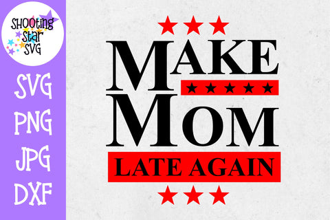 Make Mom Late Again SVG - Funny SVG - Mom SVG