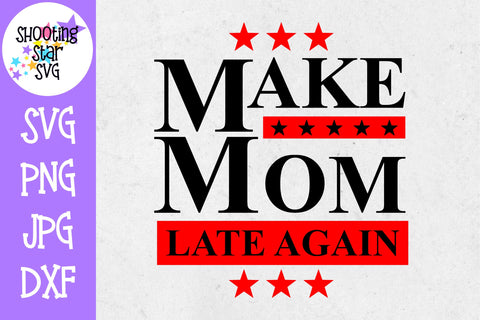 Make Mom Late Again SVG - Funny SVG - Mom SVG Make Mom Late Again SVG - Funny SVG - Mom SVG