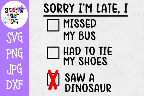 Sorry I'm Late Saw a Dinosaur SVG - First Day of School SVG Sorry I'm Late Saw a Dinosaur SVG - First Day of School SVG