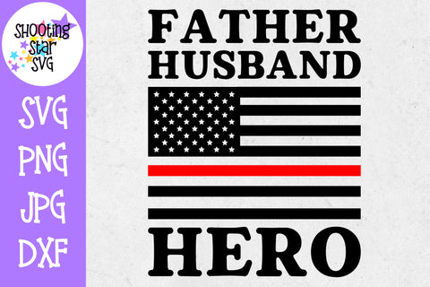 Father Husband Hero American Flag - Thin Red Line - Firefighter SVG