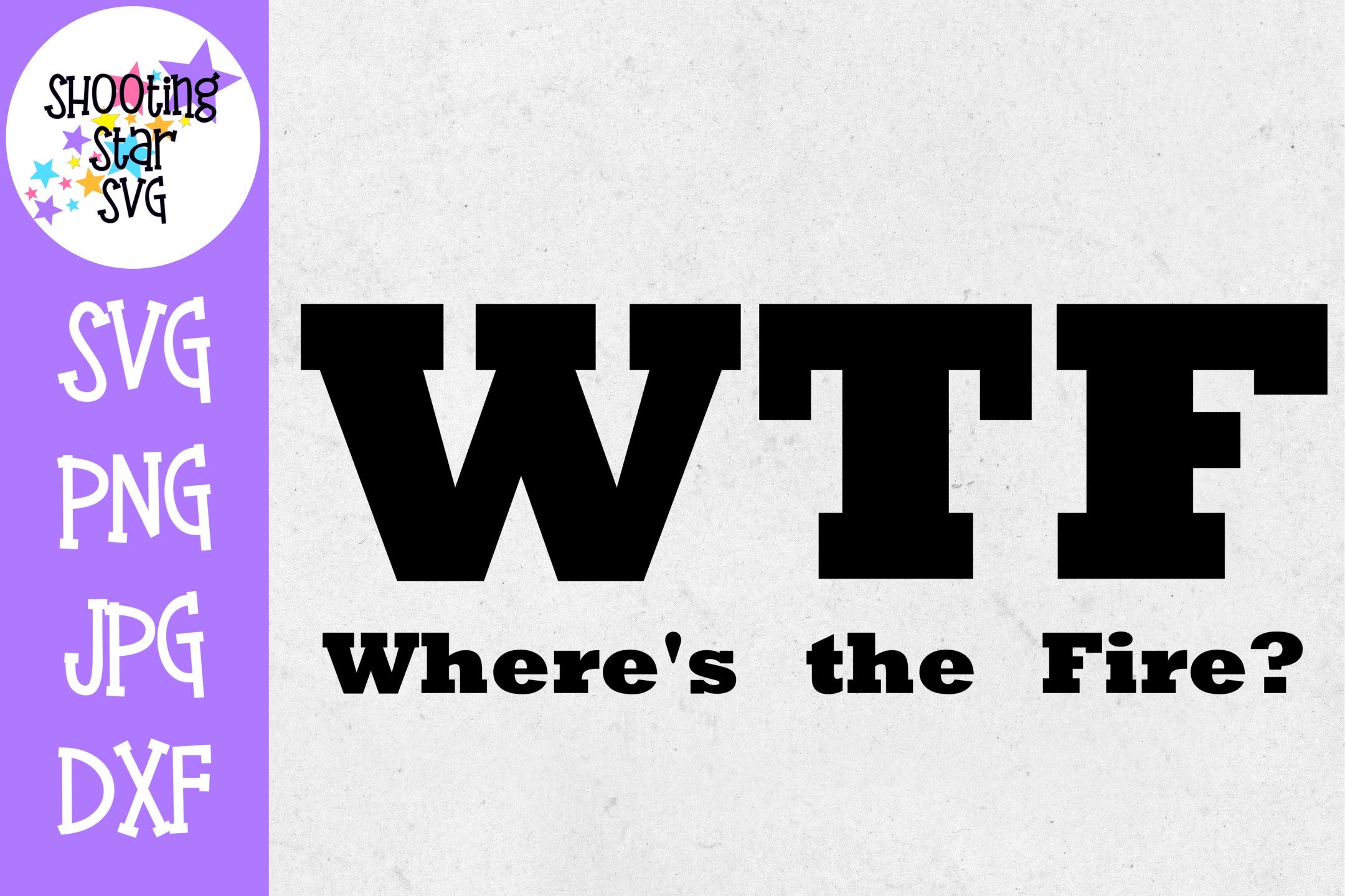 WTF Where's the Fire - Funny SVG - Firefighter SVG