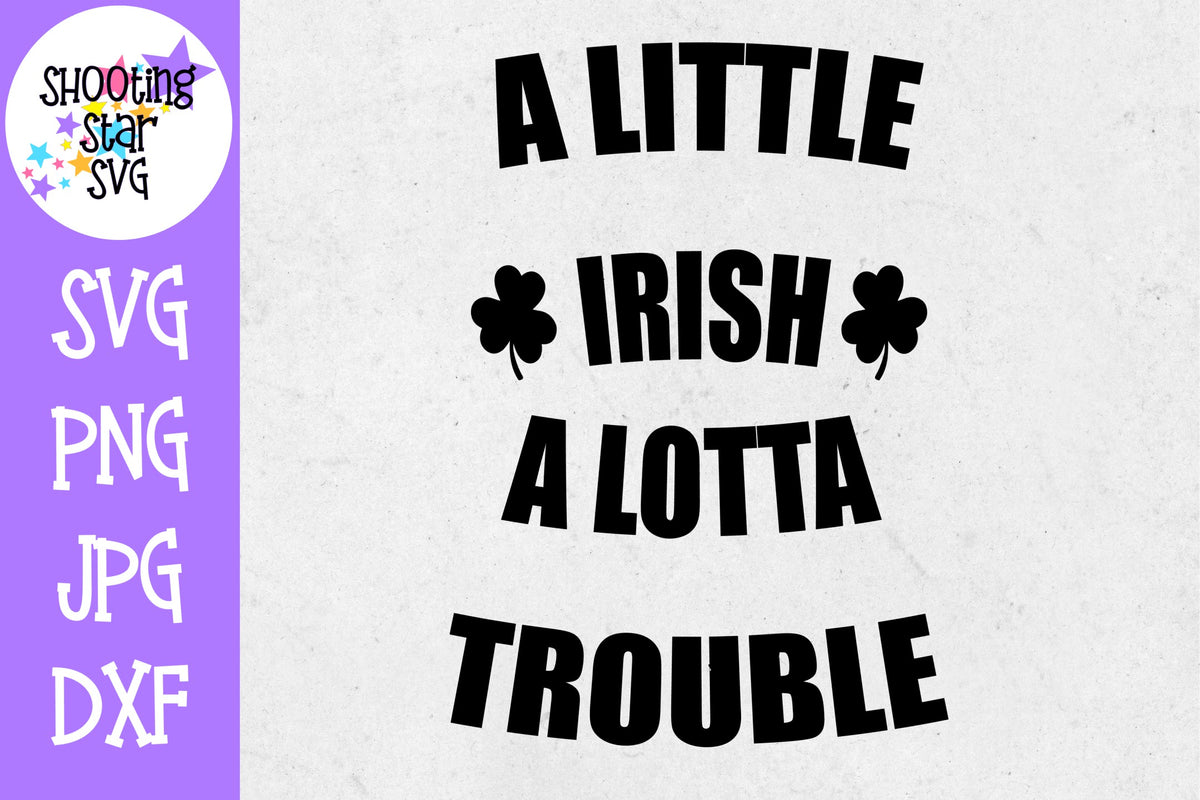A Little Irish A Lotta Trouble SVG - St. Patrick's Day SVG
