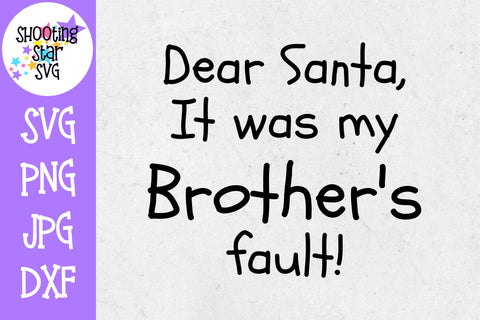 Dear Santa it was my Brother's Fault SVG - Christmas SVG
