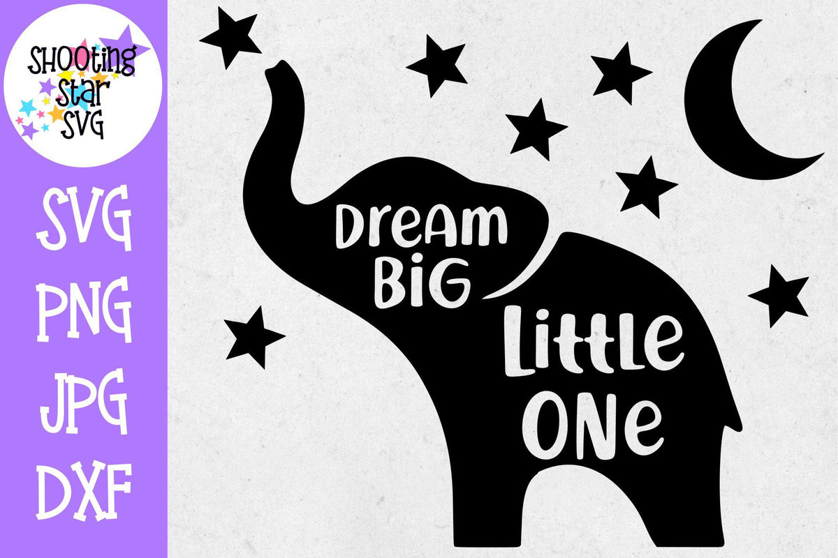 Dream Big Little One Elephant SVG - Nursery Sign SVG