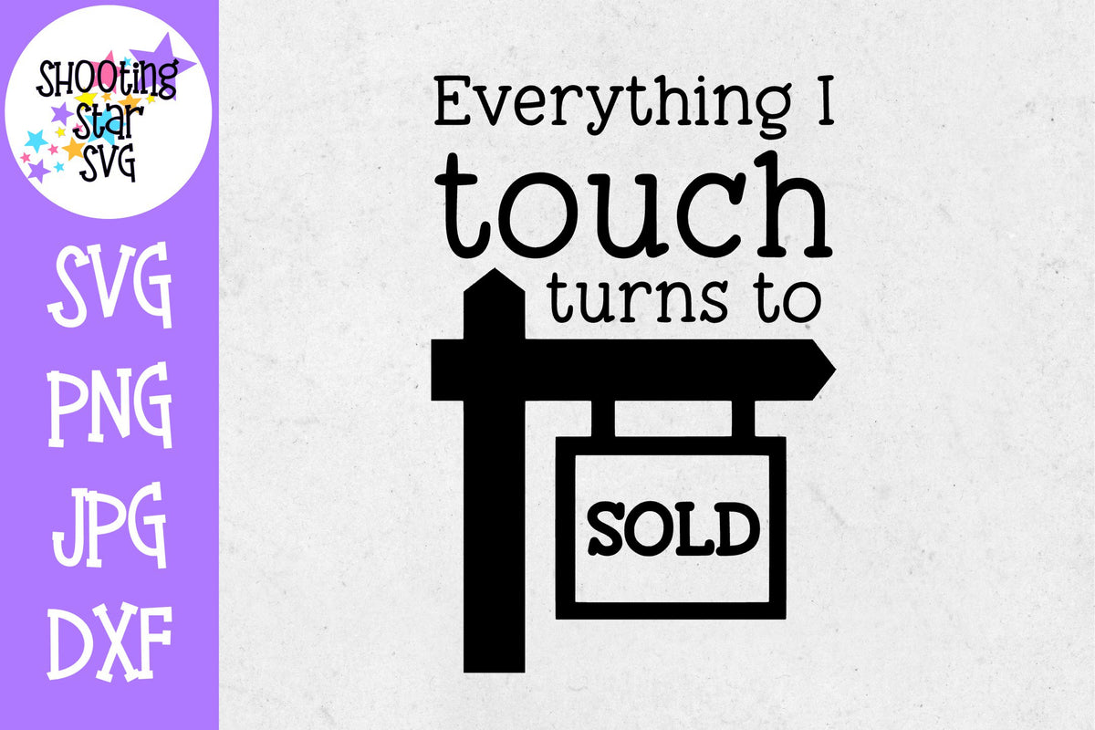 Everything I Touch Turns to Sold SVG - Realtor - Real Estate