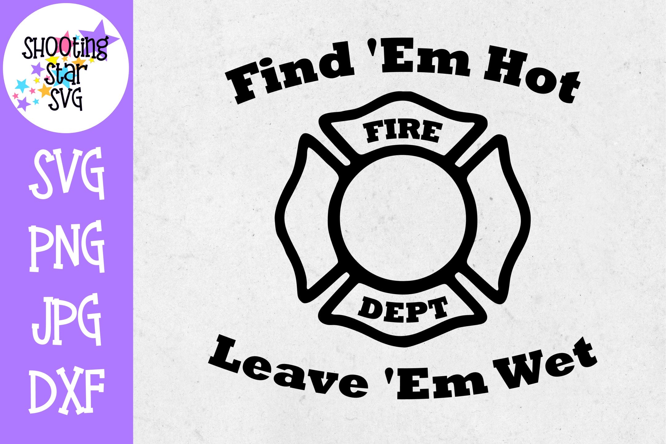 Find Em Hot Leave Em Wet - Funny SVG - Firefighter SVG