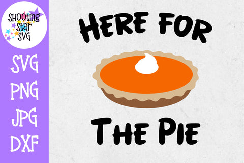Here for the Pie SVG - Pumpkin Pie SVG - Thanksgiving SVG
