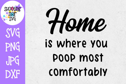 Home is Where you Poop Most Comfortably SVG - Bathroom SVG