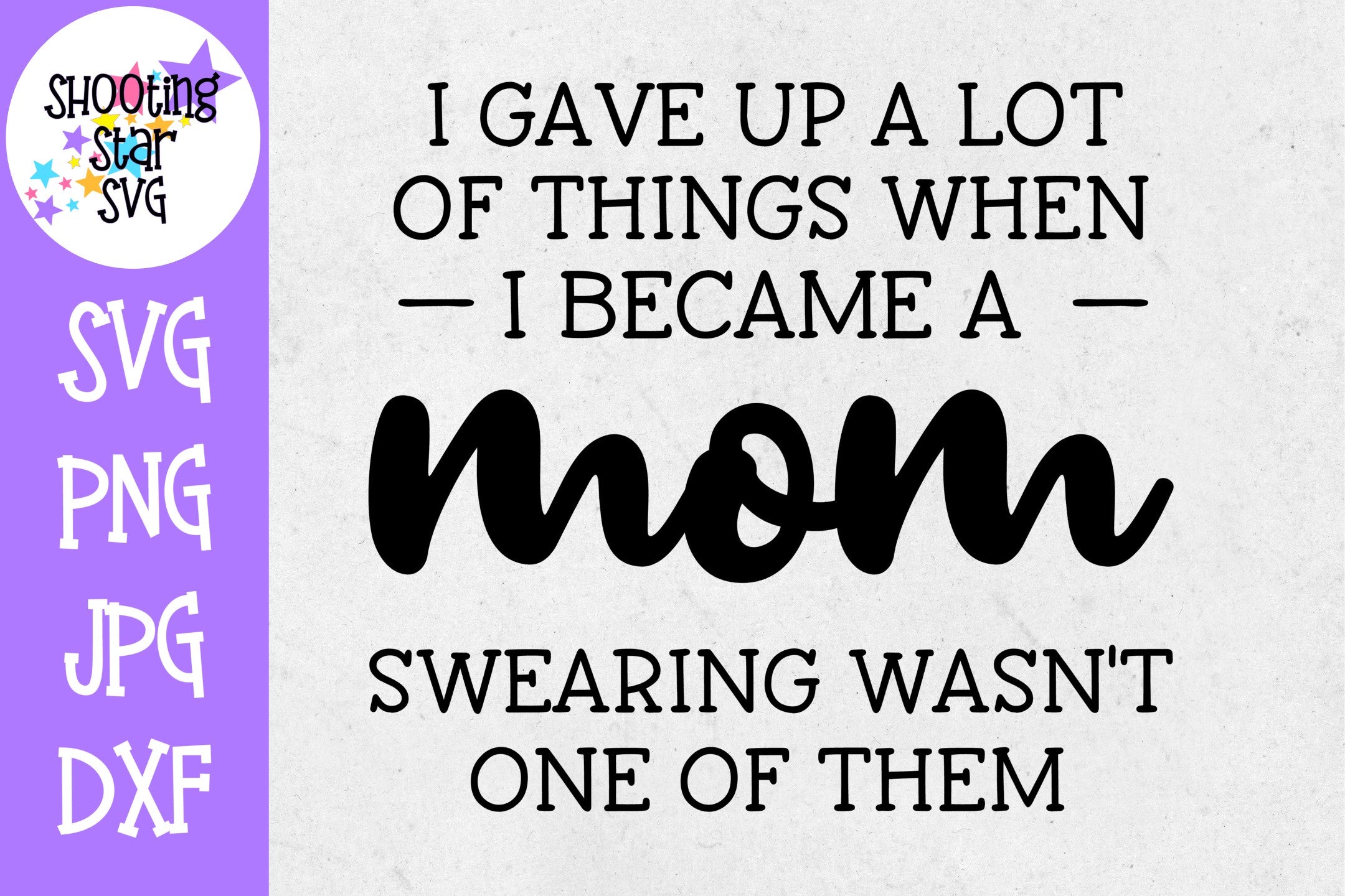 Gave up a Lot but not Swearing - Funny SVG - Mom SVG