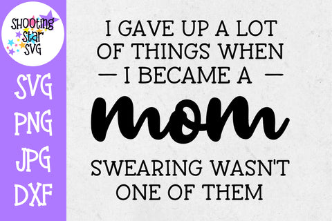 Gave up a Lot but not Swearing - Funny SVG - Mom SVG
