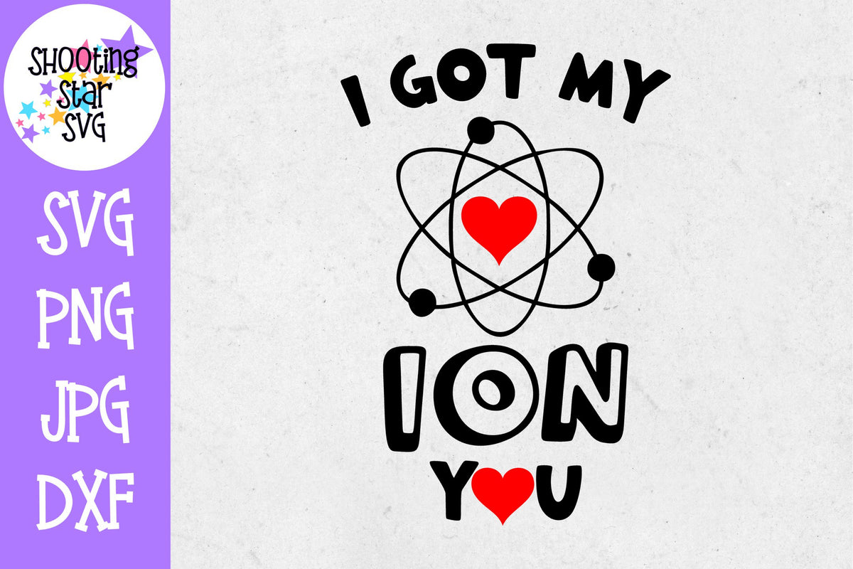 I Got my Ion You SVG - Valentine's Day SVG - Nerdy SVG