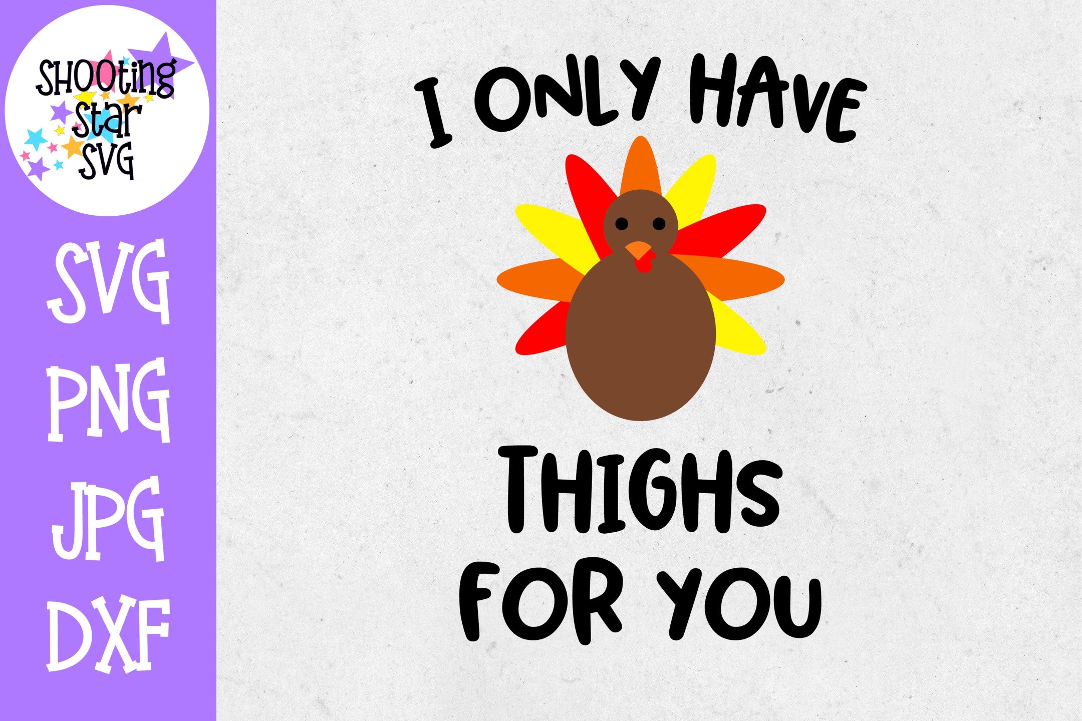 I Only Have Thighs for You SVG - Turkey SVG - Thanksgiving