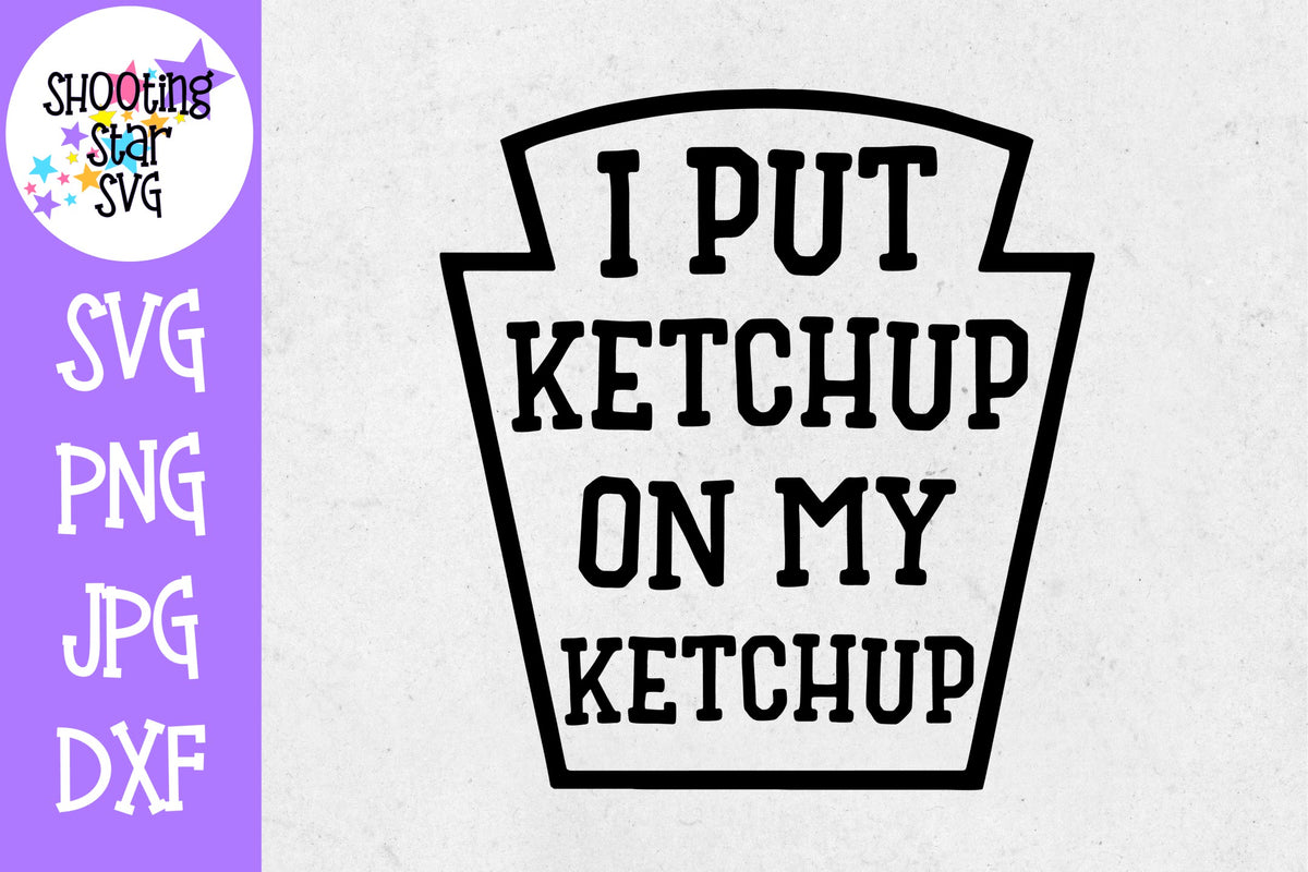 I put ketchup on my Ketchup SVG - Children's SVG