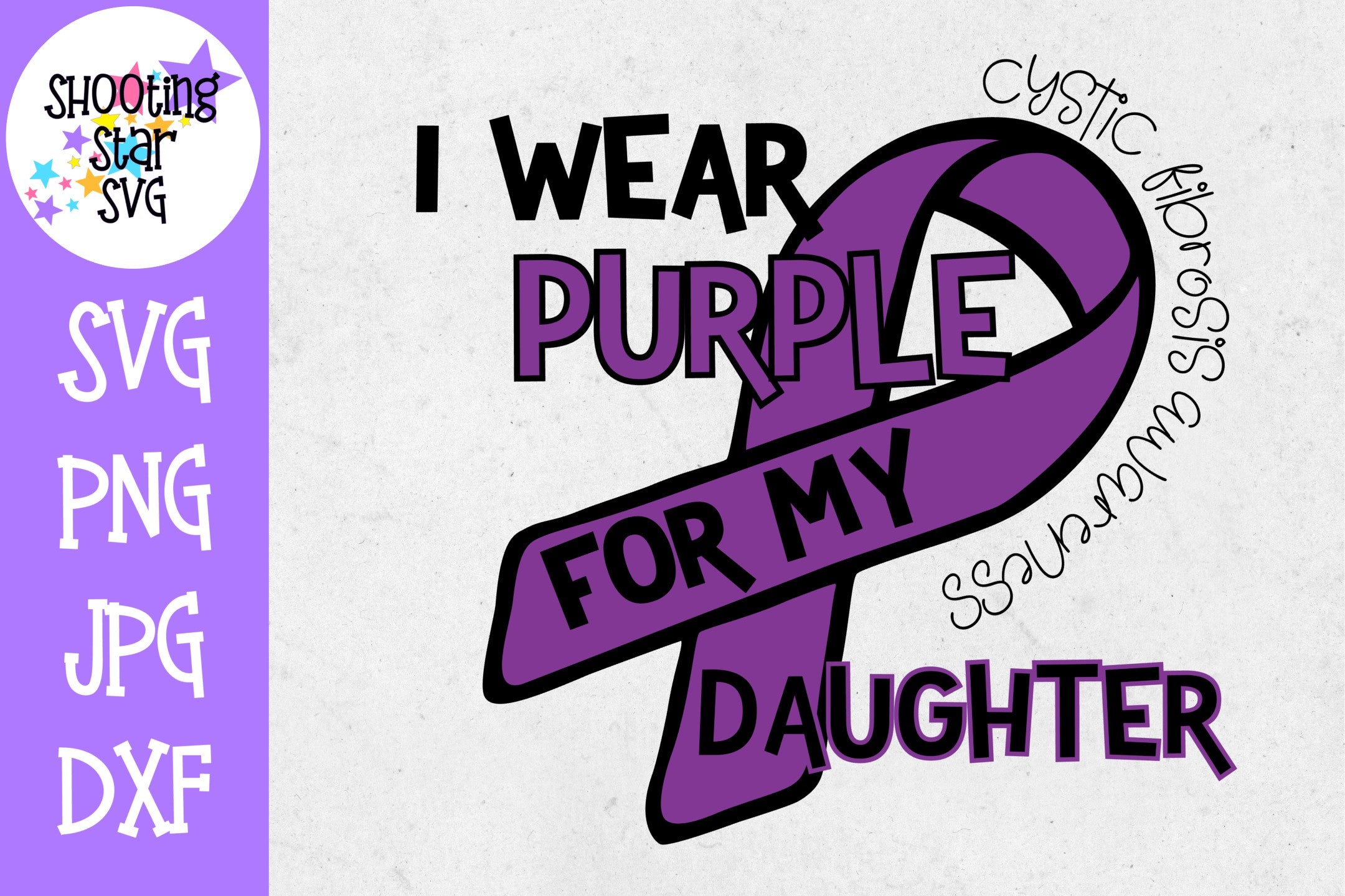 I Wear Purple for my Daughter - Cystic Fibrosis SVG