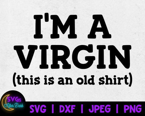 NSFW SVG - I'm a Virgin This is an Old Shirt SVG - Adult Humor Svg - Funny Men's Shirt Svg