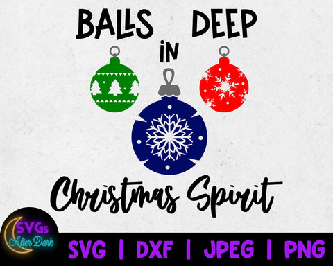 Funny Christmas svg - Balls Deep in Christmas Spirit SVG - NSFW Christmas SVG  - Adult Christmas svg