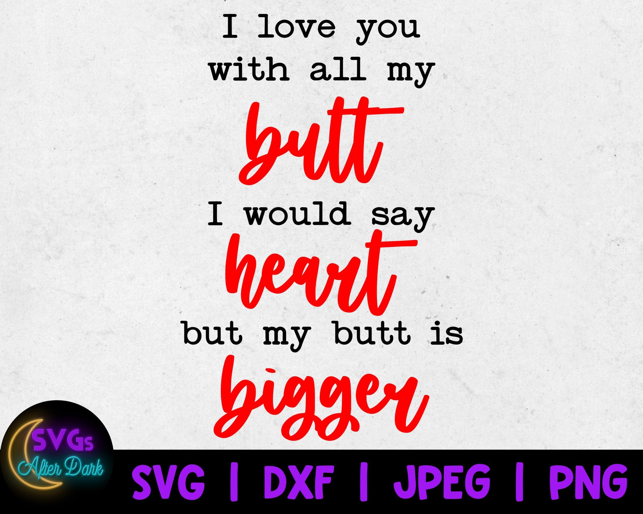 NSFW SVG - Love you with all of my butt SVG - Dirty Valentine's Day Svg