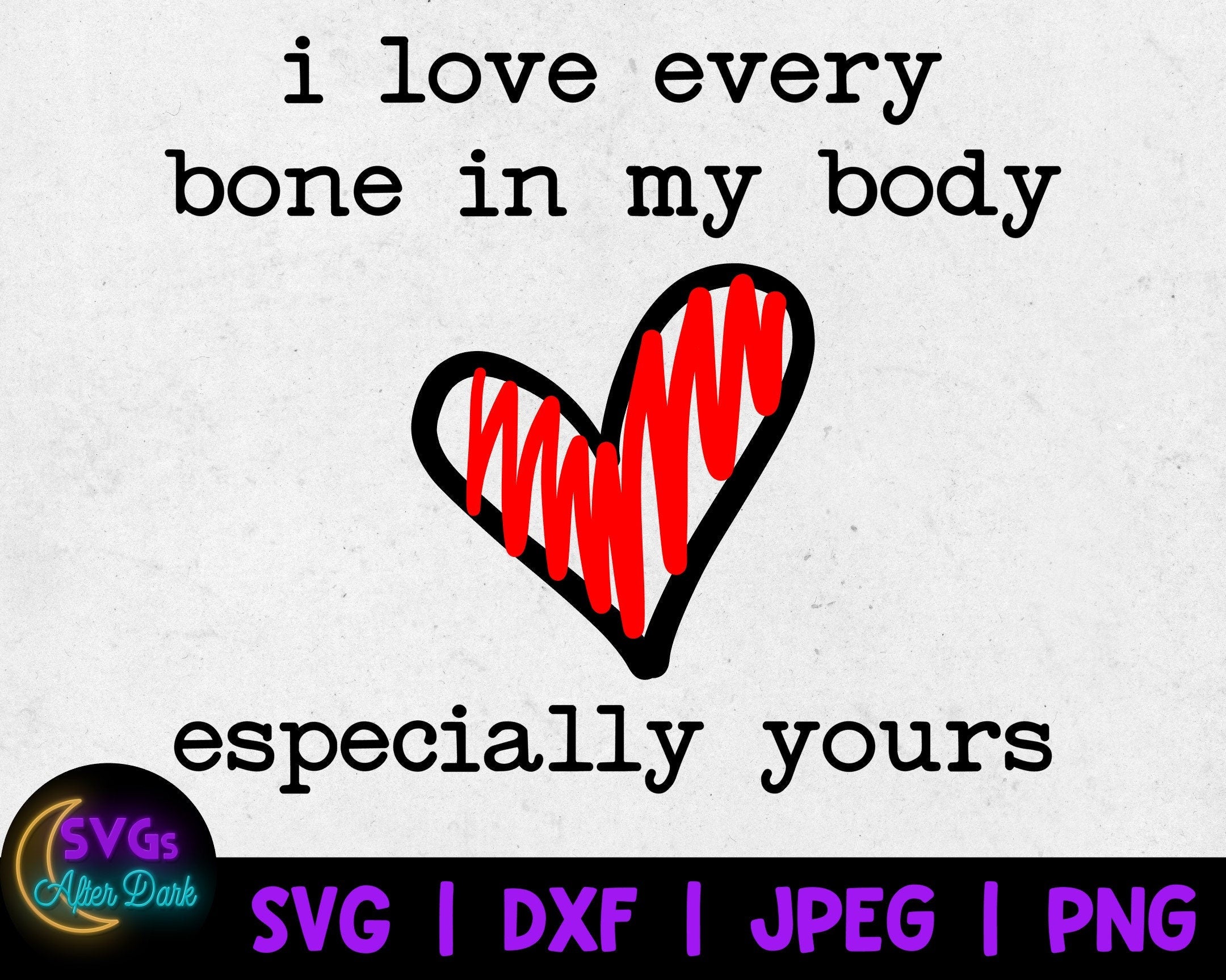 NSFW SVG - Love Every Bone in my Body Especially Yours SVG - Dirty Valentine's Day Svg