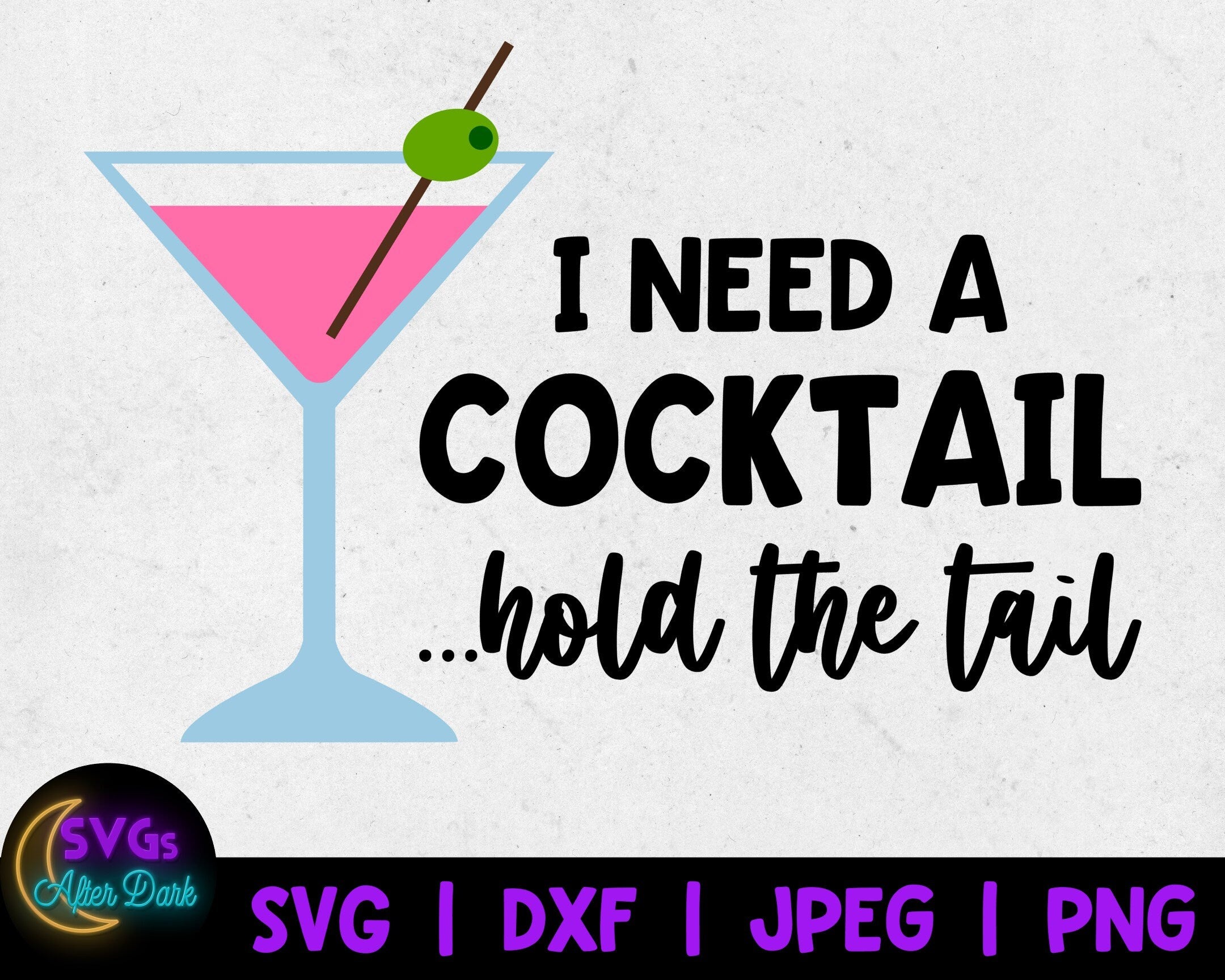 NSFW SVG - I need a Cocktail Hold the Tail SVG - Adult Humor Cricut File
