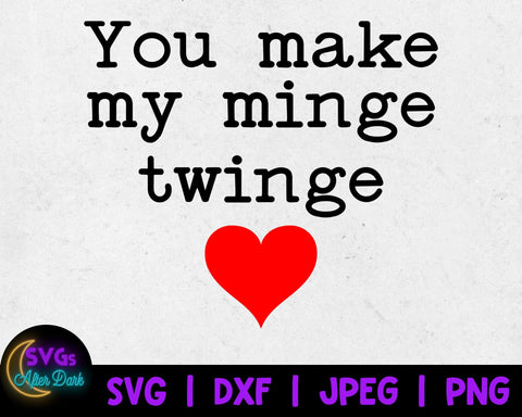 NSFW SVG - You make my Minge Twinge SVG - Dirty Valentine's Day Svg