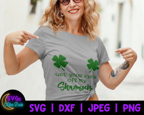 NSFW SVG - Get Your Eyes Off my Shamrocks SVG - Dirty St. Patrick's Day Svg - Adult Cricut Svg File