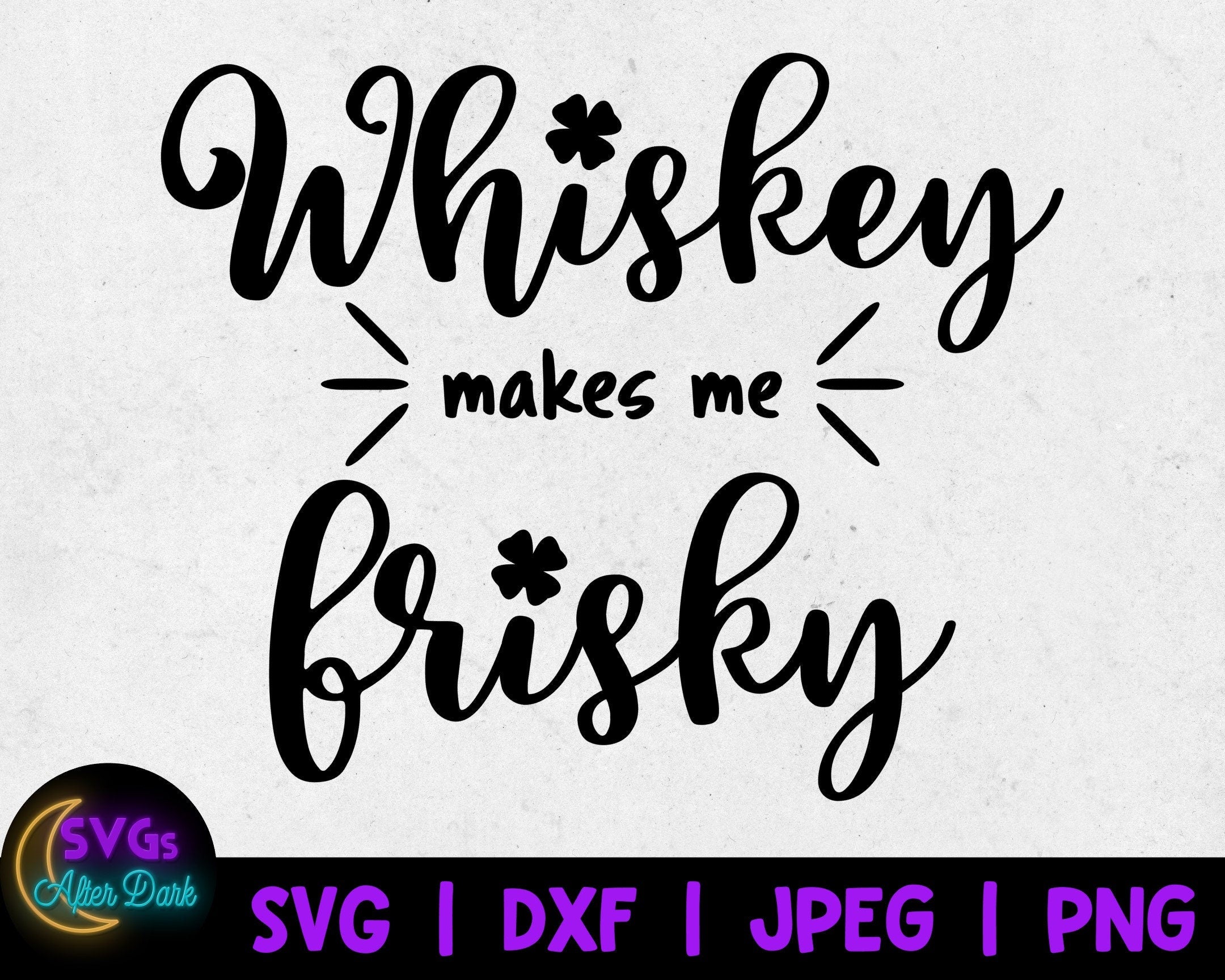 NSFW SVG - Whiskey Makes me Frisky SVG - Dirty St. Patrick's Day Svg - Adult Cricut Svg File