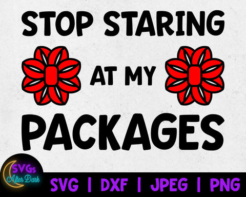 NSFW Christmas svg - Stop Staring at my Packages - Funny Christmas - Adult Christmas svg