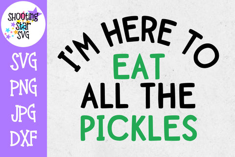 Here to Eat All the PIckles SVG - Children's SVG