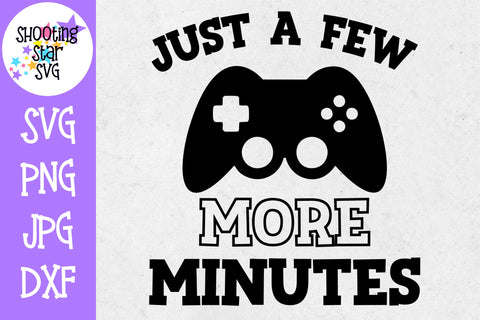 Just a Few More Minutes SVG - Video Gamer SVG - Nerdy SVG