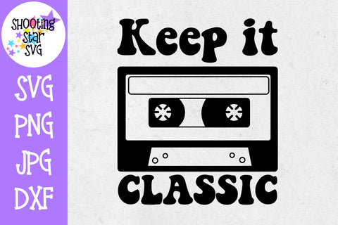 Keep it Classic SVG - Old School SVG - Nerdy SVG - Cassette