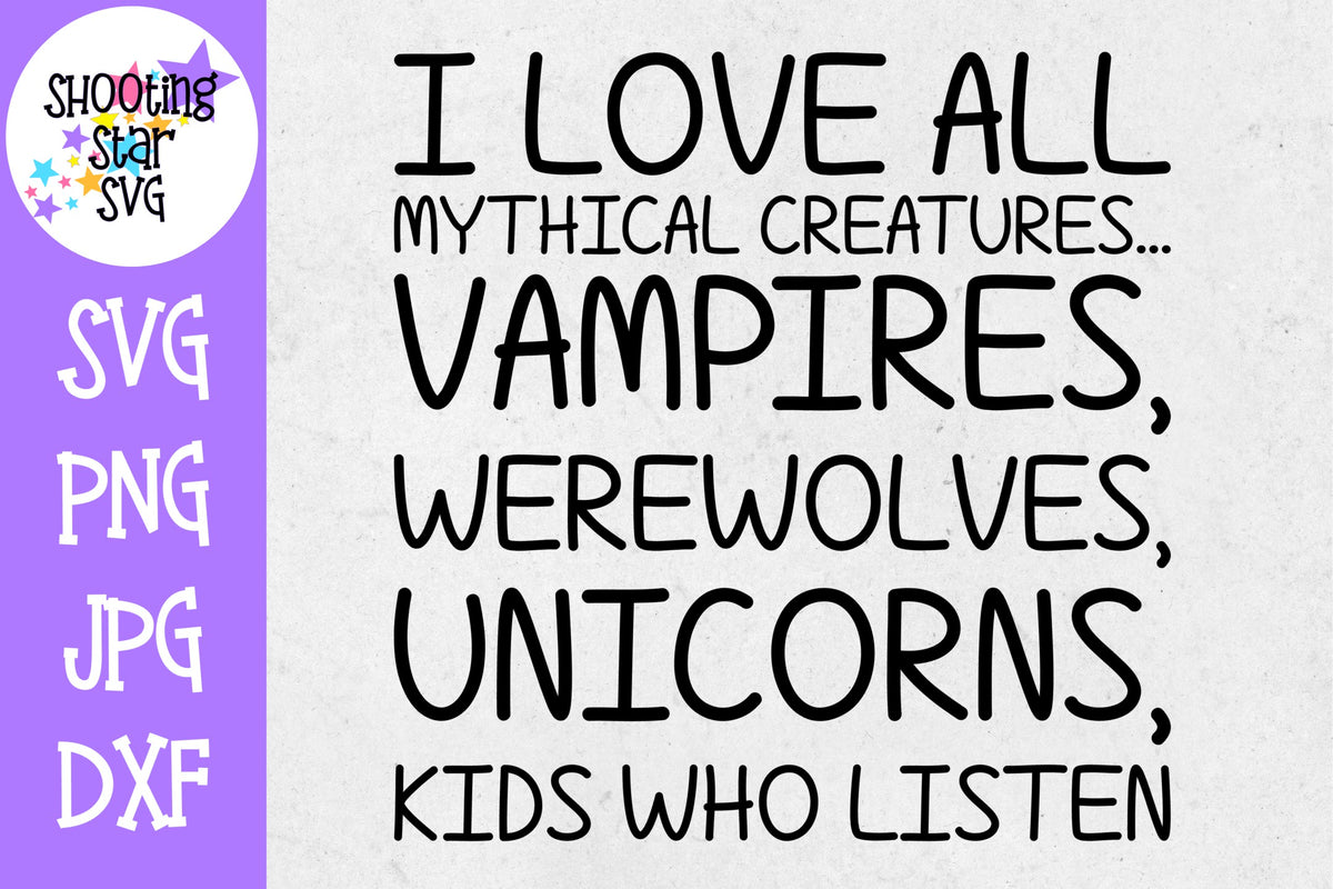 I love all mythical creatures - Kids who listen - Mom SVG