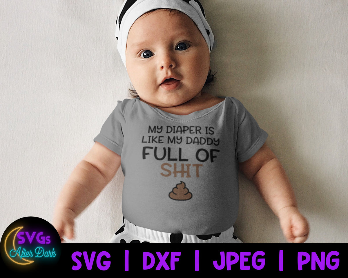 NSFW SVG - My Diaper is Like my Daddy Full of Shit SVG - Adult Humor Baby Bodysuit