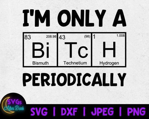 NSFW SVG - I'm Only a Bitch Periodically SVG - Nerdy Svg - Adult Humor Svg - Bitch Svg