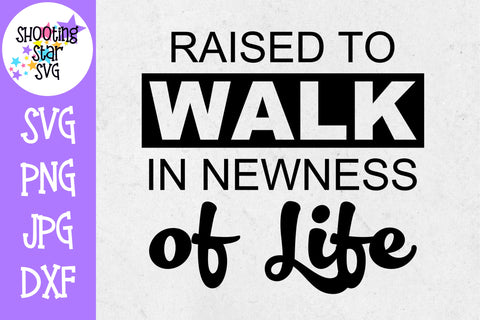 Raised to walk in the Newness of Life SVG - Baptism SVG