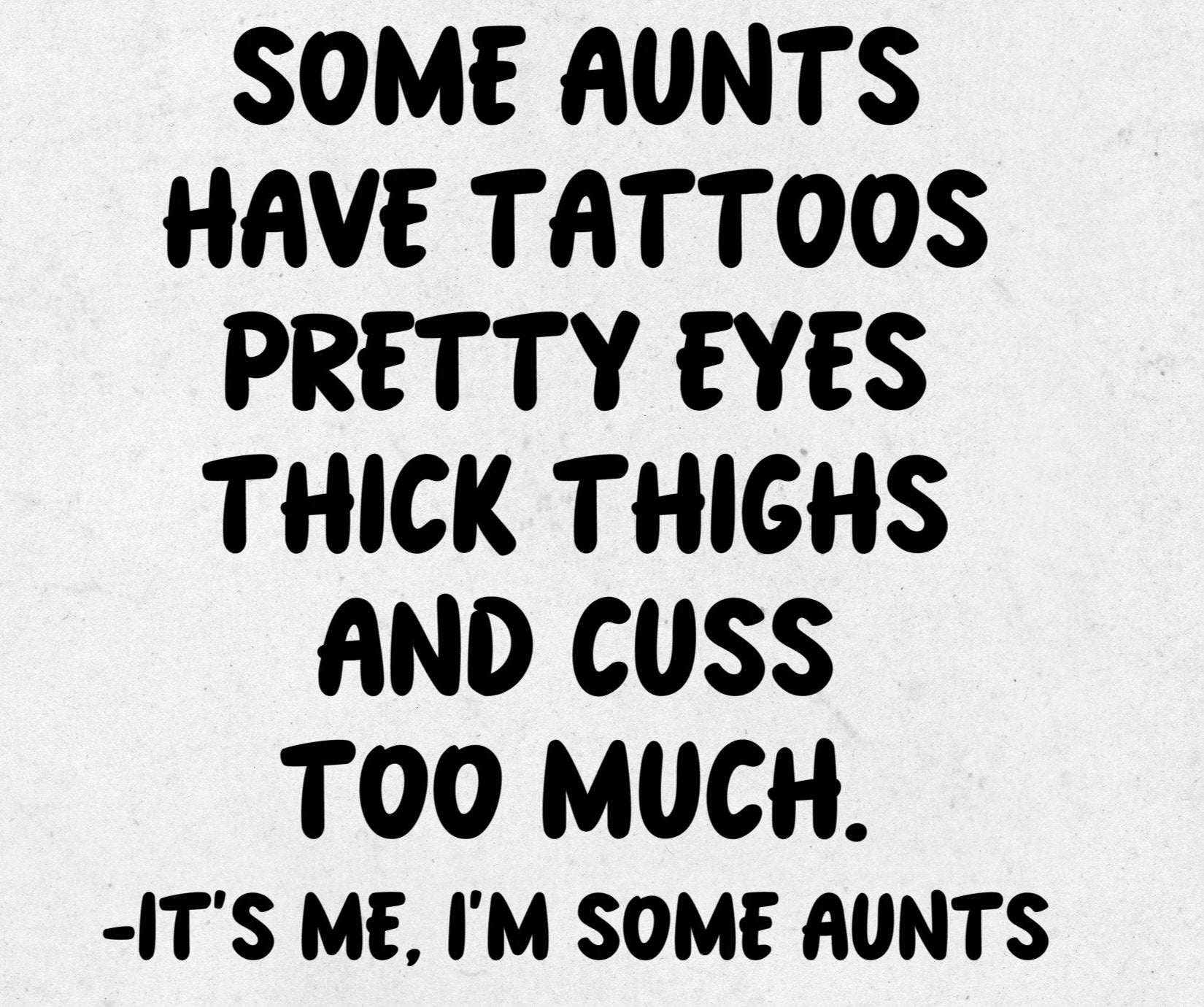 Some Aunts Tattoos, Pretty Eyes, Thick Thighs and Cussing Short-Sleeve T-Shirt