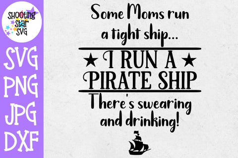 Some Moms Run a Pirate Ship SVG - Funny Mom SVG