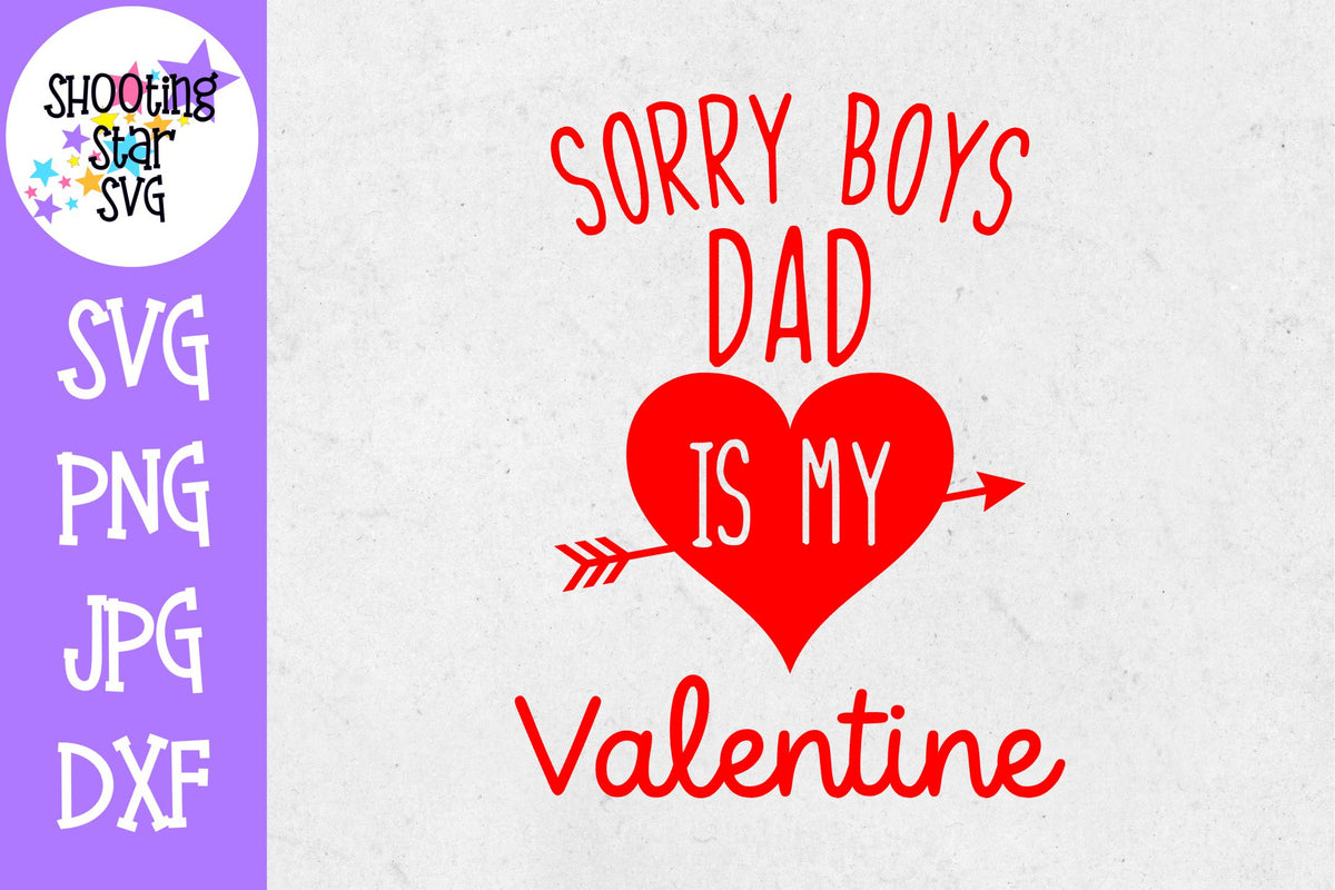 Sorry Boys Dad is my Valentine SVG - Valentine's Day SVG