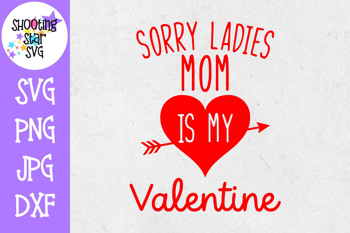 Sorry Ladies Mom is my Valentine SVG - Valentine's Day SVG