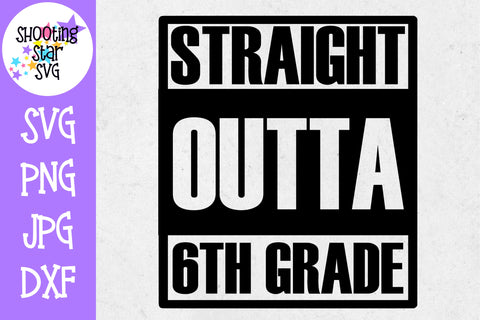 Straight Outta Sixth Grade - School Milestones SVG - Last Day of School SVG