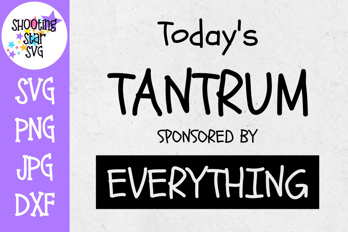 Today's Tantrum Sponsored by Everything SVG - Sassy SVG