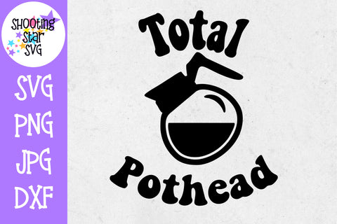 Total Pothead SVG - Coffee Lovers SVG - Coffee and Wine SVG