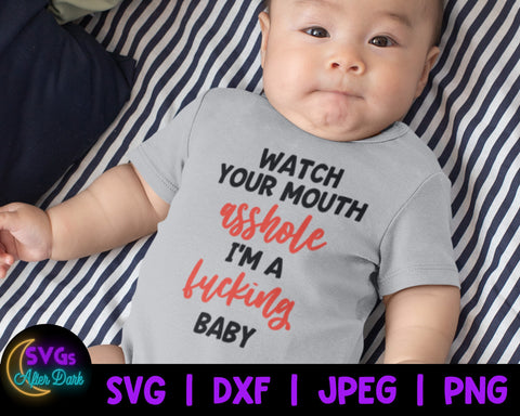 NSFW SVG - Watch your Mouth Asshole I'm a Fucking Baby SVG - Adult Humor Baby Bodysuit