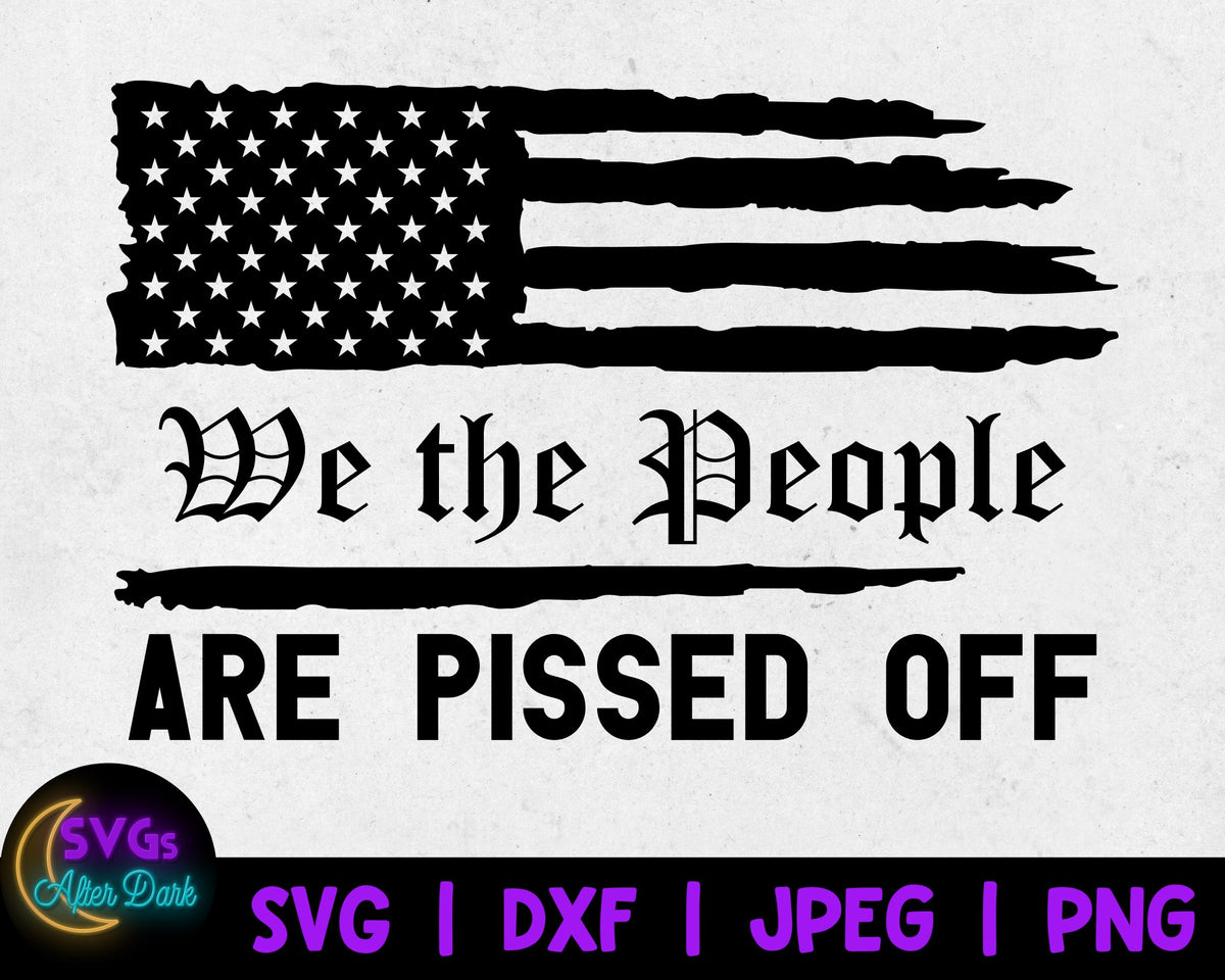NSFW SVG - We the People Are Pissed Off SVG - American Pride Svg