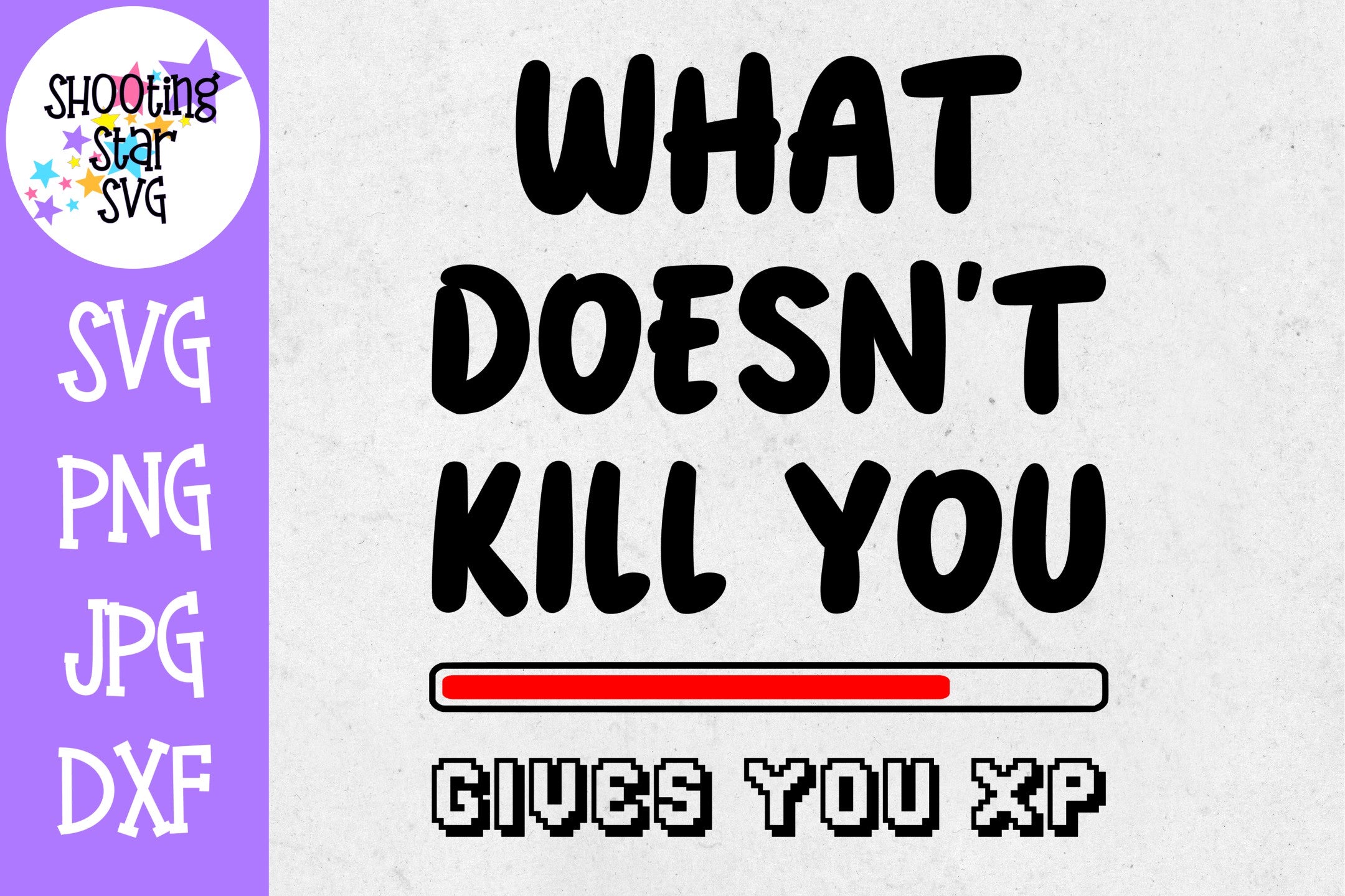 What Doesn't Kill You Gives XP SVG - Video Gamer SVG - Nerdy