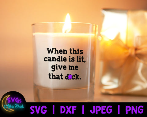 NSFW SVG - When this Candle is Lit Give me that Dick SVG - Funny Home Decor Svg - Candle svg